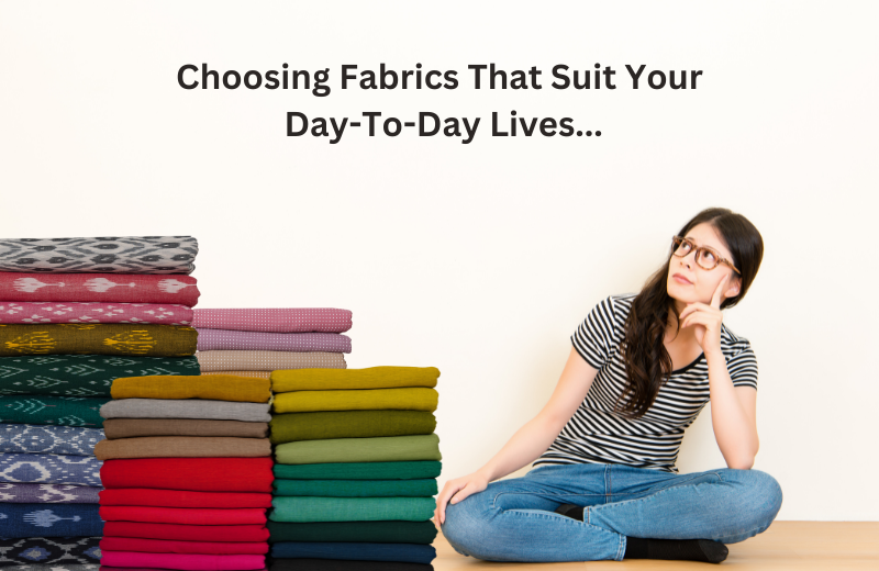 Choosing Fabrics That Suit Your Day-To-Day Lives